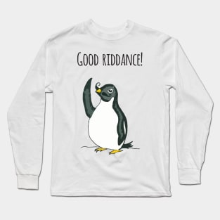 Good Riddance! Penguin Long Sleeve T-Shirt